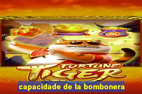 capacidade de la bombonera